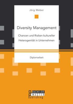 Weber | Diversity Management: Chancen und Risiken kultureller Heterogenität in Unternehmen | Buch | 978-3-95820-440-9 | sack.de