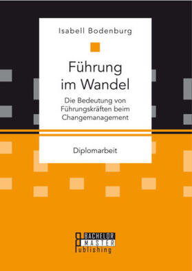 Bodenburg |  Führung im Wandel: Die Bedeutung von Führungskräften beim Changemanagement | Buch |  Sack Fachmedien