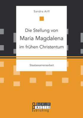 Arff | Die Stellung von Maria Magdalena im frühen Christentum | Buch | 978-3-95820-471-3 | sack.de
