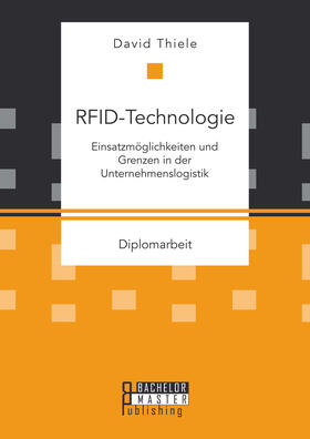 Thiele | RFID-Technologie: Einsatzmöglichkeiten und Grenzen in der Unternehmenslogistik | Buch | 978-3-95820-474-4 | sack.de