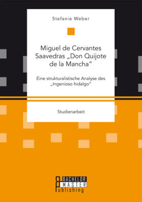 Weber | Miguel de Cervantes Saavedras ¿Don Quijote de la Mancha¿: Eine strukturalistische Analyse des ¿Ingenioso hidalgo¿ | Buch | 978-3-95820-492-8 | sack.de