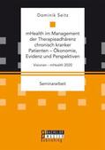 Seitz |  mHealth im Management der Therapieadhärenz chronisch kranker Patienten ¿ Ökonomie, Evidenz und Perspektiven. Visionen - mHealth 2020 | Buch |  Sack Fachmedien