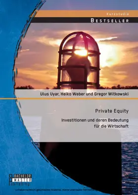 Witkowski / Uyar / Heiko |  Private Equity: Investitionen und deren Bedeutung für die Wirtschaft | eBook | Sack Fachmedien