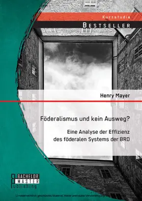 Mayer |  Föderalismus und kein Ausweg? Eine Analyse der Effizienz des föderalen Systems der BRD | eBook | Sack Fachmedien