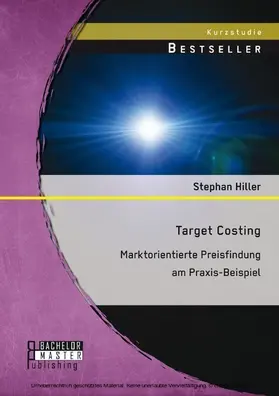 Hiller |  Target Costing: Marktorientierte Preisfindung am Praxis-Beispiel | eBook | Sack Fachmedien