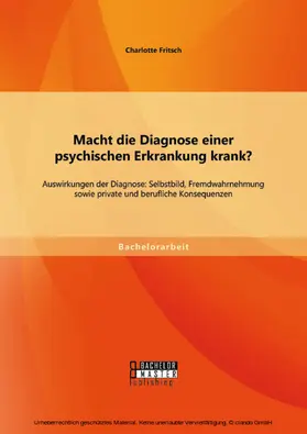 Fritsch |  Macht die Diagnose einer psychischen Erkrankung krank? - Auswirkungen der Diagnose: Selbstbild, Fremdwahrnehmung sowie private und berufliche Konsequenzen | eBook | Sack Fachmedien
