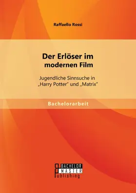 Rossi |  Der Erlöser im modernen Film: Jugendliche Sinnsuche in "Harry Potter" und "Matrix" | eBook | Sack Fachmedien
