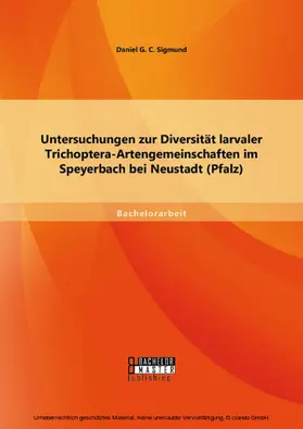 Sigmund |  Untersuchungen zur Diversität larvaler Trichoptera-Artengemeinschaften im Speyerbach bei Neustadt (Pfalz) | eBook | Sack Fachmedien