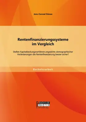 Stiewe | Rentenfinanzierungssysteme im Vergleich: Stellen Kapitaldeckungsverfahren angesichts demographischer Veränderungen die Rentenfinanzierung besser sicher? | E-Book | sack.de