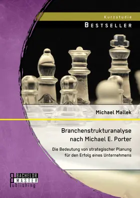Mallek | Branchenstrukturanalyse nach Michael E. Porter: Die Bedeutung von strategischer Planung für den Erfolg eines Unternehmens | E-Book | sack.de