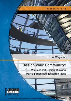 Wegener |  Design your Community! Wie sich mit Design Thinking Partizipation neu gestalten lässt | eBook | Sack Fachmedien