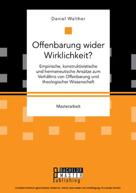 Walther |  Offenbarung wider Wirklichkeit? Empirische, konstruktivistische und hermeneutische Ansätze zum Verhältnis von Offenbarung und theologischer Wissenschaft | eBook | Sack Fachmedien