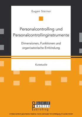 Steiner | Personalcontrolling und Personalcontrollinginstrumente: Dimensionen, Funktionen und organisatorische Einbindung | E-Book | www.sack.de