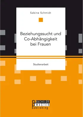 Schmidt |  Beziehungssucht und Co-Abhängigkeit bei Frauen | eBook | Sack Fachmedien