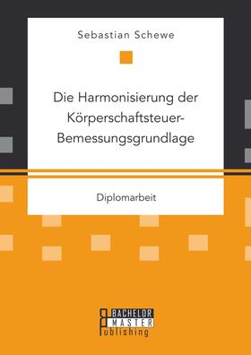 Schewe | Die Harmonisierung der Körperschaftsteuer-Bemessungsgrundlage | E-Book | sack.de