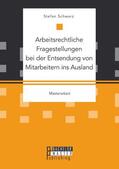 Schwarz |  Arbeitsrechtliche Fragestellungen bei der Entsendung von Mitarbeitern ins Ausland | eBook | Sack Fachmedien