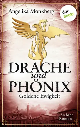 Monkberg |  DRACHE UND PHÖNIX - Band 7: Goldene Ewigkeit | eBook | Sack Fachmedien