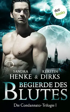 Henke / Dirks |  Die Condannato-Trilogie - Band 1: Begierde des Blutes | eBook | Sack Fachmedien