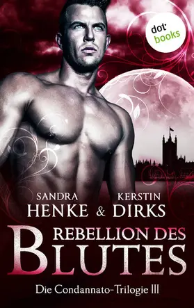 Henke / Dirks |  Die Condannato-Trilogie - Band 3: Rebellion des Blutes | eBook | Sack Fachmedien