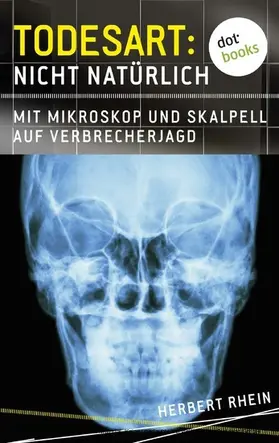 Rhein |  Todesart: Nicht natürlich. Mit Mikroskop und Skalpell auf Verbrecherjagd: True Crime 1 | eBook | Sack Fachmedien