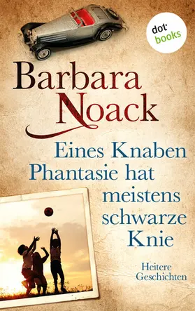 Noack |  Eines Knaben Phantasie hat meistens schwarze Knie | eBook | Sack Fachmedien