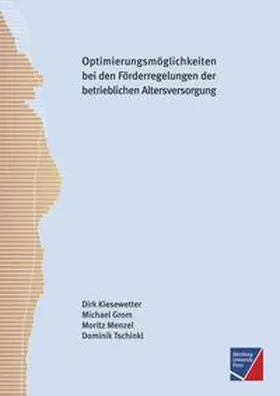 Kiesewetter / Grom / Menzel |  Optimierungsmöglichkeiten bei den bestehenden steuer- und sozialversicherungsrechtlichen Förderregelungen der betrieblichen Altersversorgung | Buch |  Sack Fachmedien