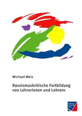 Weis |  Rassismuskritische Fortbildung von Lehrerinnen und Lehrern | Buch |  Sack Fachmedien