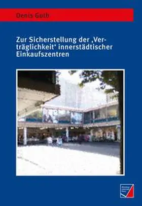 Guth |  Zur Sicherstellung der 'Verträglichkeit' innerstädtischer Einkaufszentren | Buch |  Sack Fachmedien
