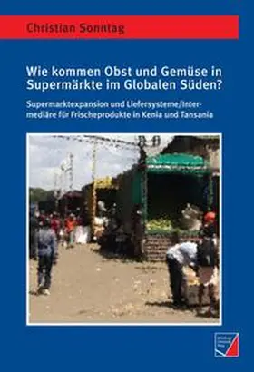 Sonntag |  Wie kommen Obst und Gemüse in Supermärkte im Globalen Süden? | Buch |  Sack Fachmedien