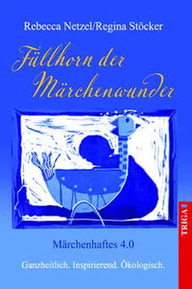 Netzel / Stöcker |  MÄRCHENHAFTES 4.0 - FÜLLHORN DER MÄRCHENWUNDER | Buch |  Sack Fachmedien