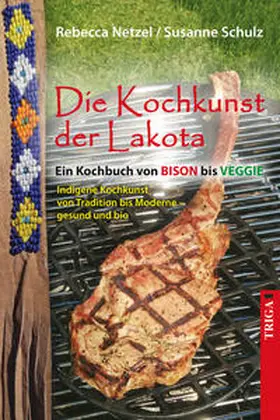 Netzel / Schulz |  Die Kochkunst der Lakota | Buch |  Sack Fachmedien