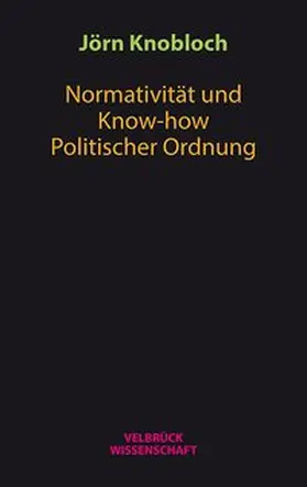 Knobloch |  Normativität und Know-how Politischer Ordnung | Buch |  Sack Fachmedien