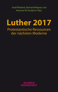 Wieland / Wegner / Kordesch |  Luther 2017: Protestantische Ressourcen der nächsten Moderne | Buch |  Sack Fachmedien