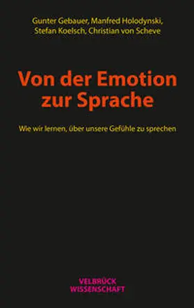 Gebauer / Holodynski / Koelsch |  Gebauer, G: Von der Emotion zur Sprache | Buch |  Sack Fachmedien