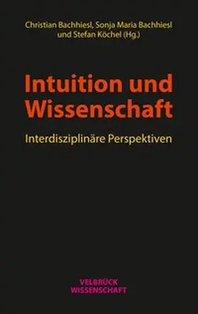Bachhiesl / Köchel |  Intuition und Wissenschaft | Buch |  Sack Fachmedien
