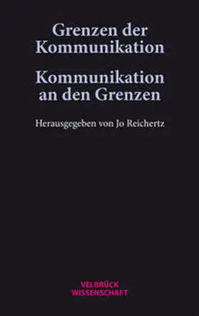 Reichertz |  Grenzen der Kommunikation – Kommunikation an den Grenzen | Buch |  Sack Fachmedien