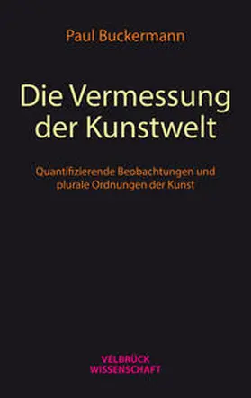 Buckermann |  Die Vermessung der Kunstwelt | Buch |  Sack Fachmedien