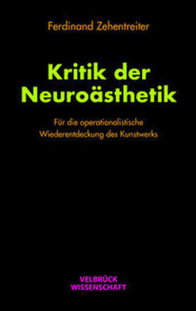 Zehentreiter |  Zehentreiter, F: Kritik der Neuroästhetik | Buch |  Sack Fachmedien