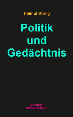König |  Politik und Gedächtnis | Buch |  Sack Fachmedien