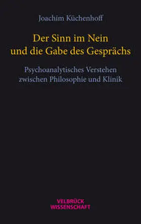 Küchenhoff |  Der Sinn im Nein und die Gabe des Gesprächs | Buch |  Sack Fachmedien
