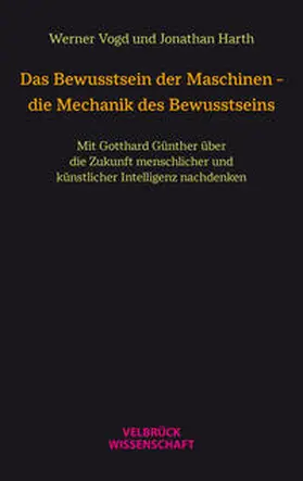Vogd / Harth |  Das Bewusstsein der Maschinen – die Mechanik des Bewusstseins | Buch |  Sack Fachmedien