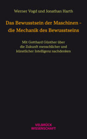 Vogd / Harth | Das Bewusstsein der Maschinen - die Mechanik des Bewusstseins | Buch | 978-3-95832-351-3 | sack.de