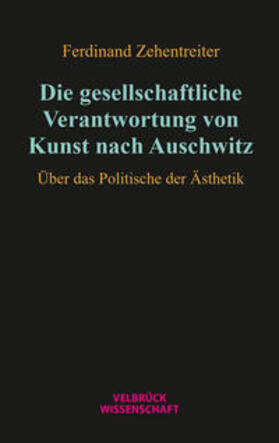 Zehentreiter |  Die gesellschaftliche Verantwortung von Kunst nach Auschwitz | Buch |  Sack Fachmedien