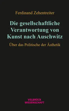 Zehentreiter |  Die gesellschaftliche Verantwortung von Kunst nach Auschwitz | Buch |  Sack Fachmedien