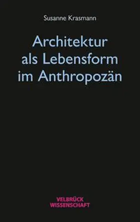 Krasmann |  Architektur als Lebensform im Anthropozän | Buch |  Sack Fachmedien