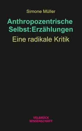 Müller |  Anthropozentrische Selbst:Erzählungen | Buch |  Sack Fachmedien
