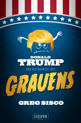 Sisco |  DONALD TRUMP UND DAS HAARTEIL DES GRAUENS | eBook | Sack Fachmedien