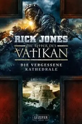 Jones |  DIE VERGESSENE KATHEDRALE (Die Ritter des Vatikan 7) | eBook | Sack Fachmedien