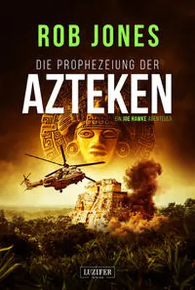 Jones | DIE PROPHEZEIUNG DER AZTEKEN (Joe Hawke 6) | Buch | 978-3-95835-815-7 | www.sack.de