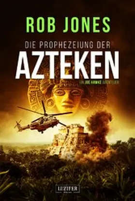 Jones |  DIE PROPHEZEIUNG DER AZTEKEN (Joe Hawke 6) | eBook | Sack Fachmedien
